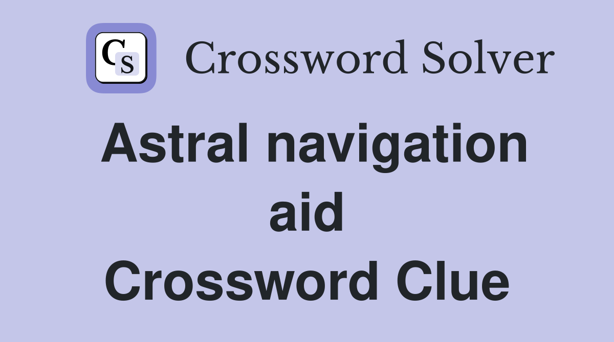 Astral navigation aid Crossword Clue