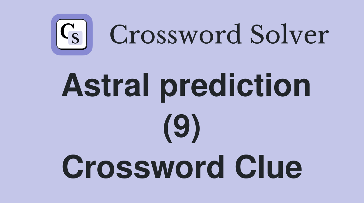 Astral prediction (9) Crossword Clue
