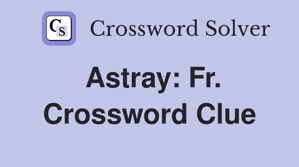 Astray: Fr. Crossword Clue