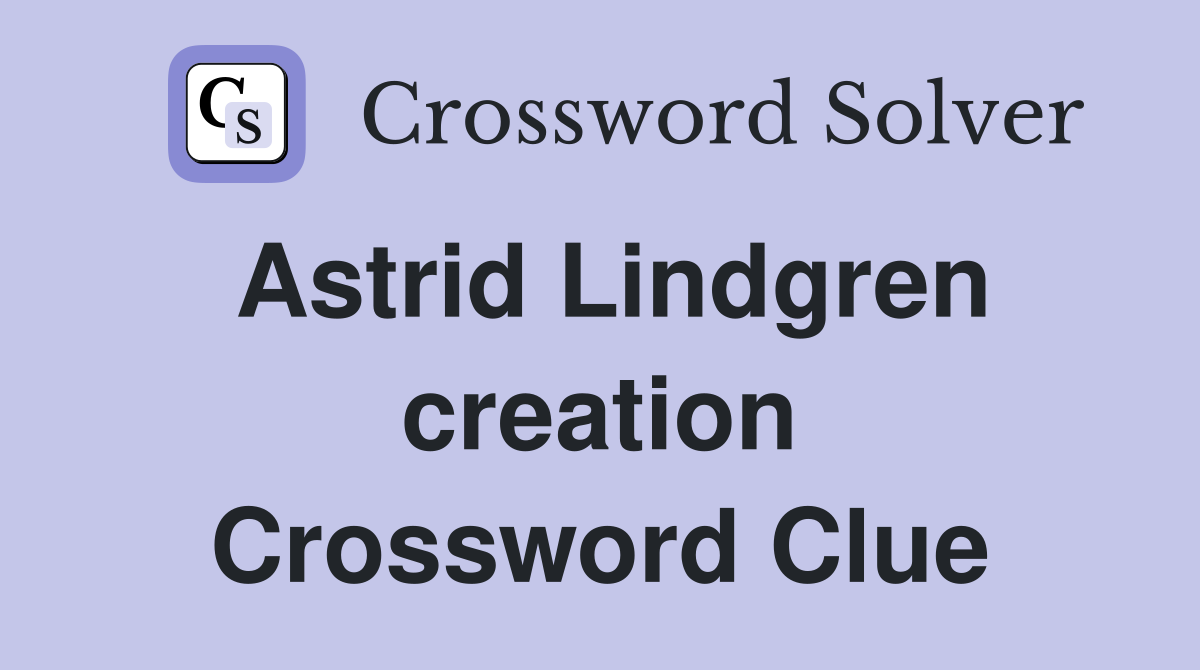 Astrid Lindgren creation Crossword Clue
