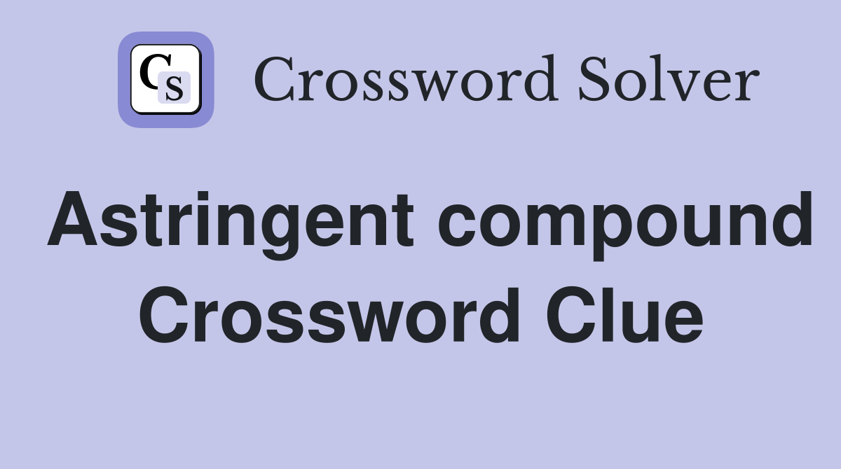 Astringent compound Crossword Clue