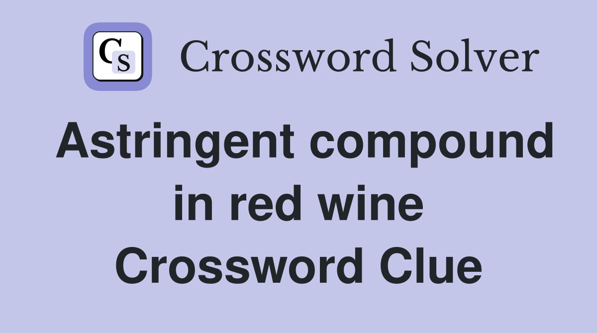 Astringent compound in red wine Crossword Clue
