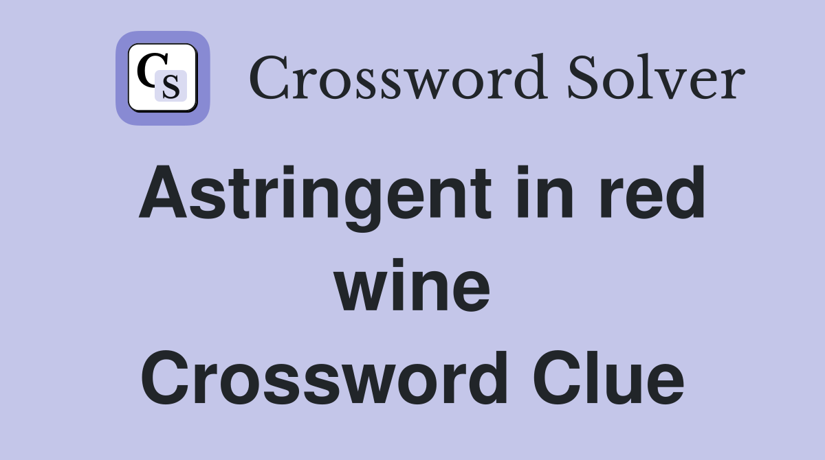 Astringent in red wine Crossword Clue