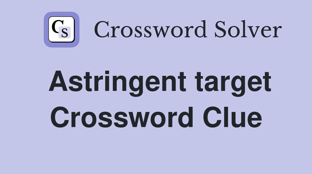 Astringent target Crossword Clue
