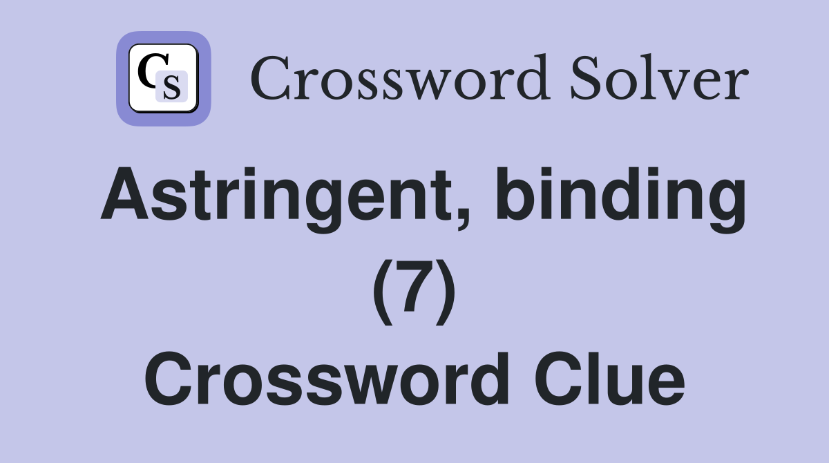 Astringent, binding (7) Crossword Clue