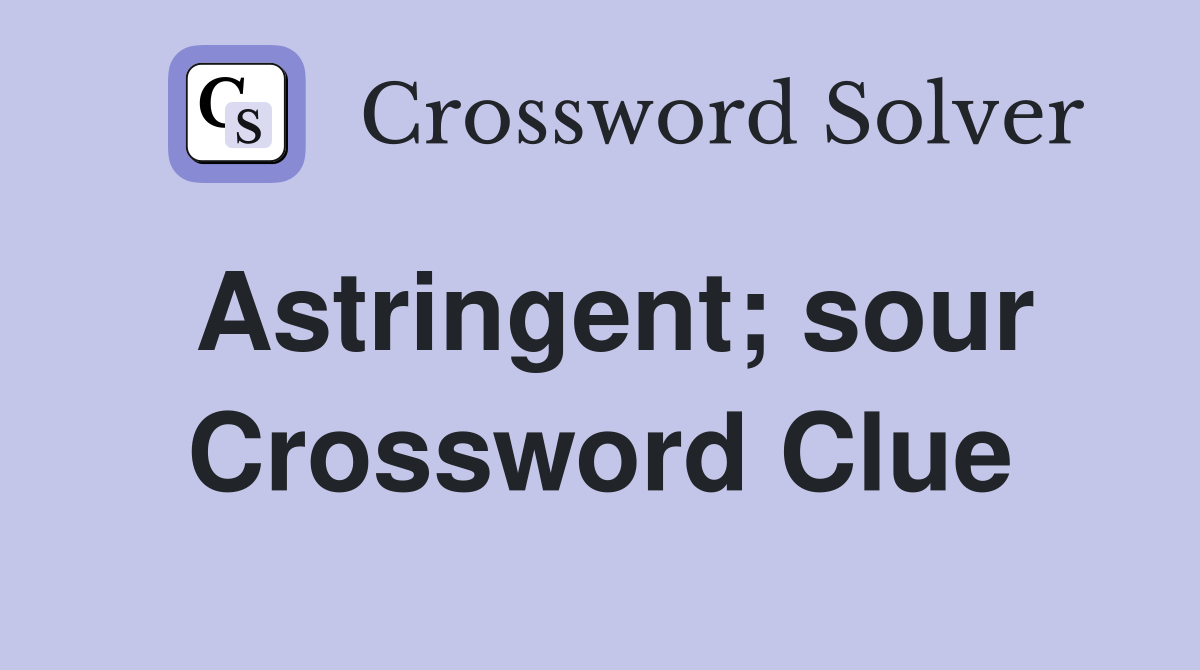 Astringent; sour Crossword Clue