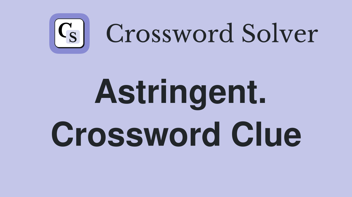 Astringent. Crossword Clue