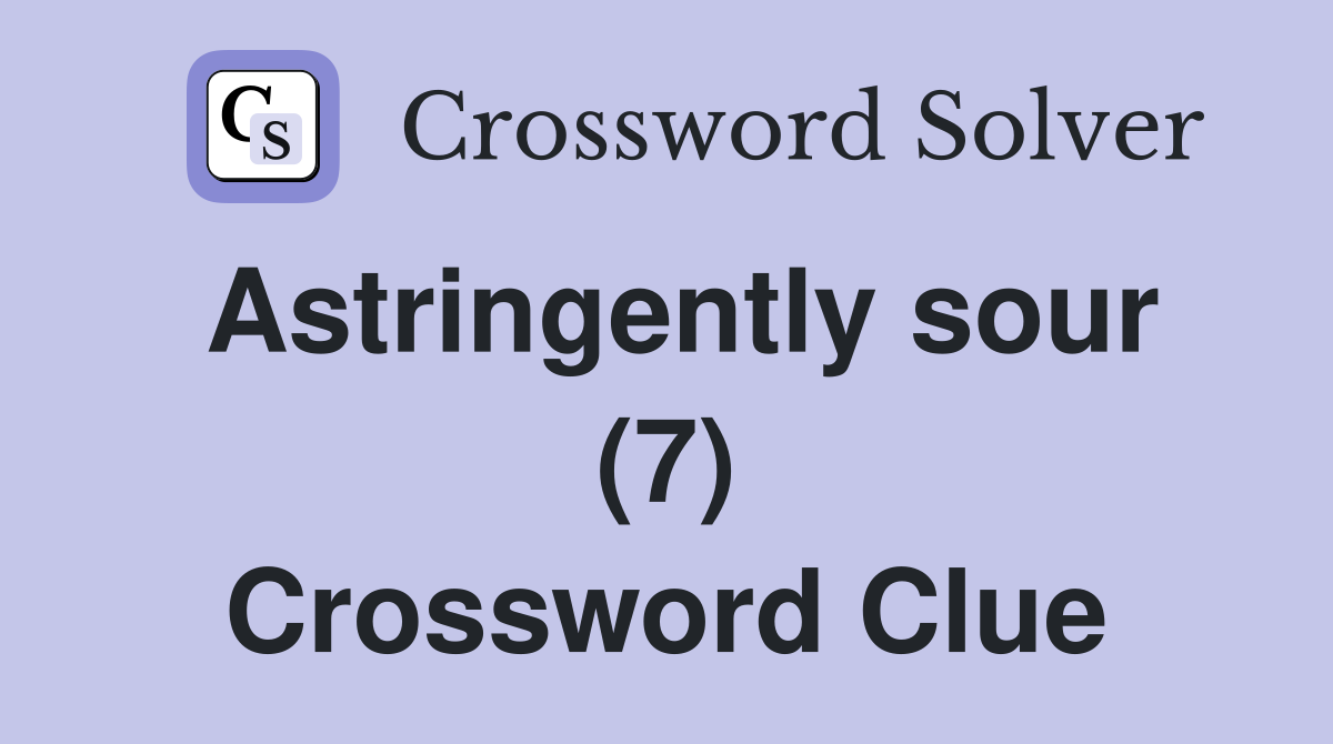 Astringently sour (7) Crossword Clue
