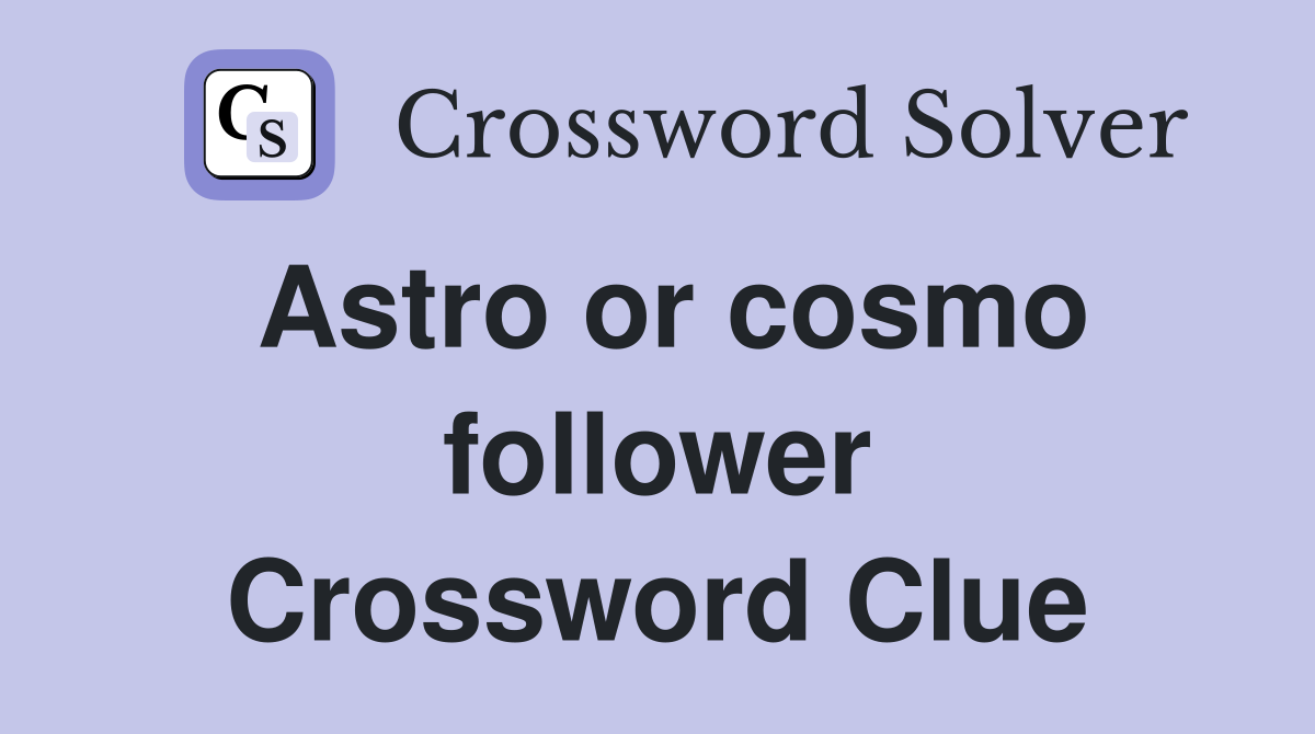 Astro or cosmo follower Crossword Clue