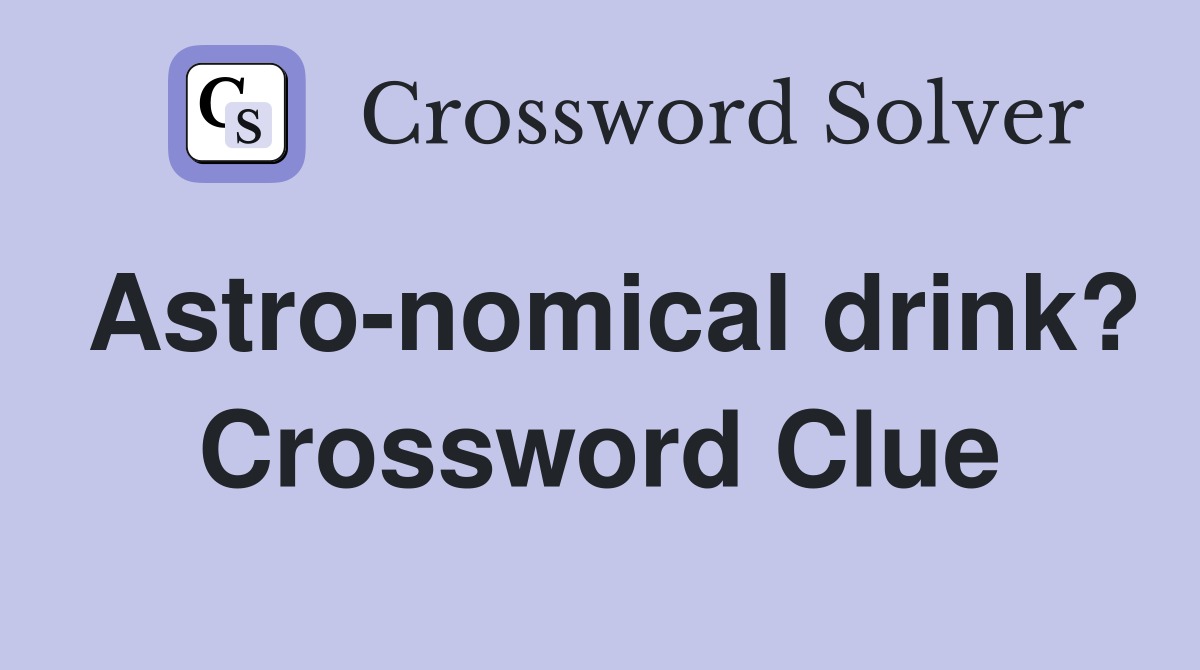Astro-nomical drink? Crossword Clue