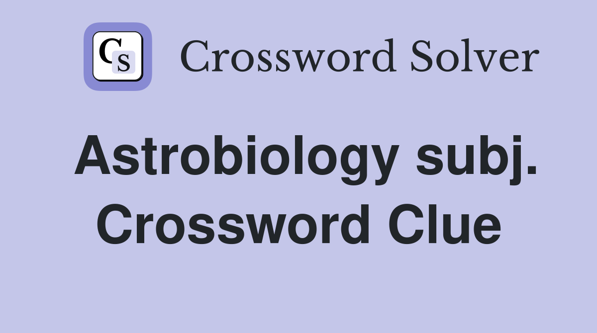 Astrobiology subj. Crossword Clue