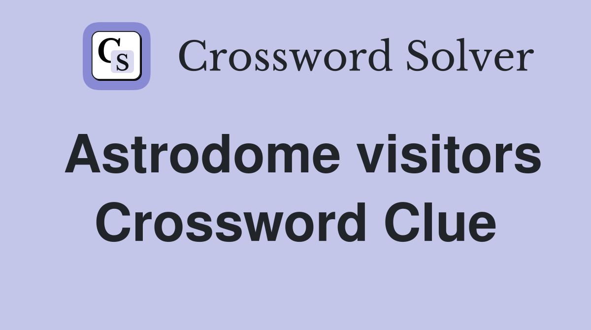 Astrodome visitors Crossword Clue