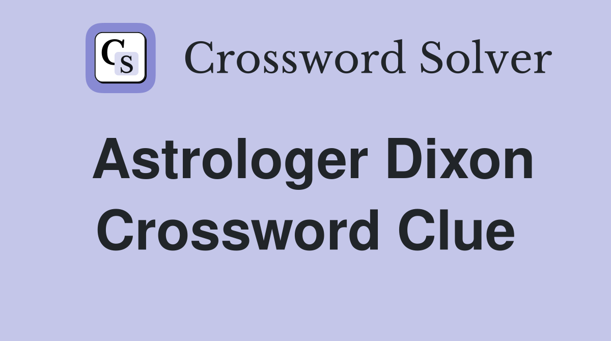 Astrologer Dixon Crossword Clue
