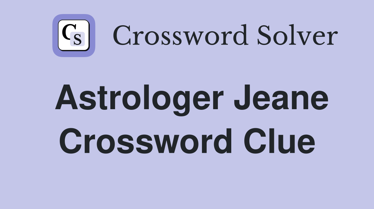 Astrologer Jeane Crossword Clue