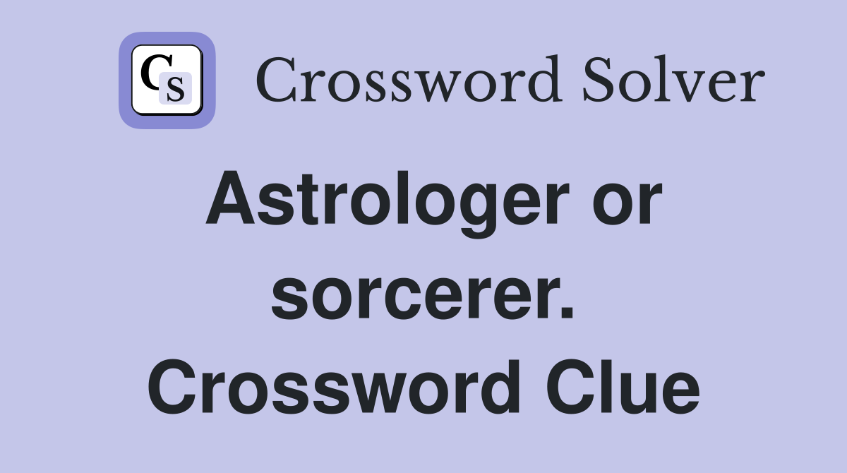 Astrologer or sorcerer. Crossword Clue