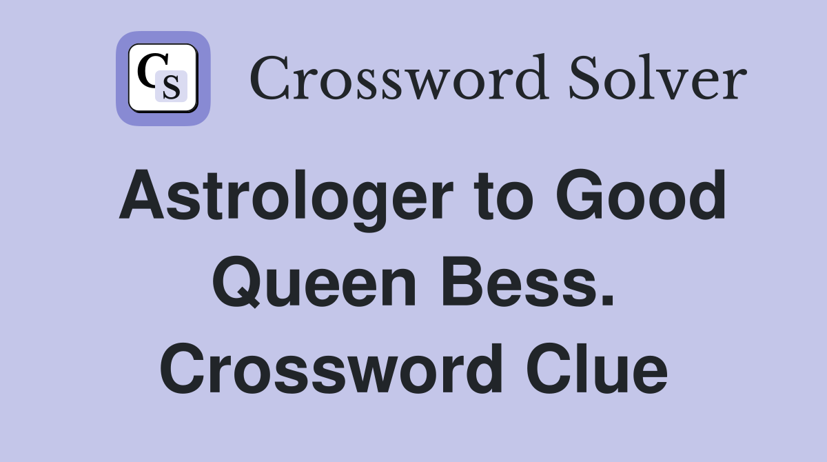 Astrologer to Good Queen Bess. Crossword Clue