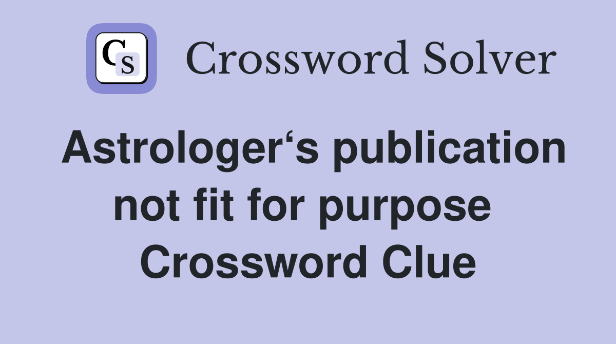 Astrologer‘s publication not fit for purpose  Crossword Clue