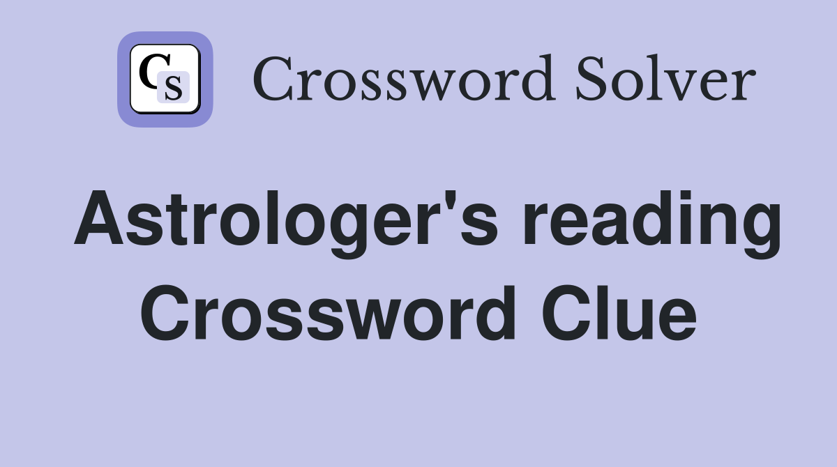 Astrologer's reading Crossword Clue