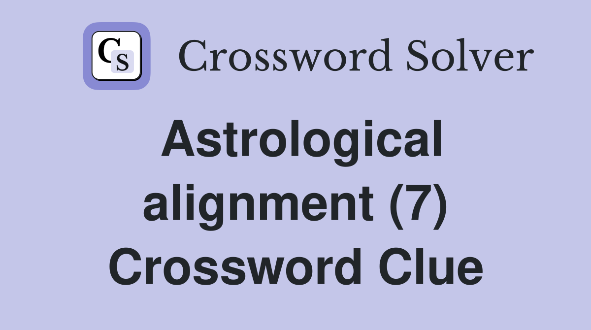 Astrological alignment (7) Crossword Clue