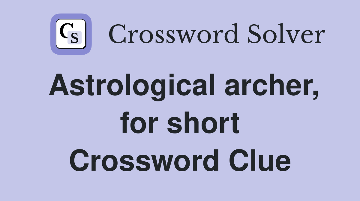 Astrological archer, for short Crossword Clue