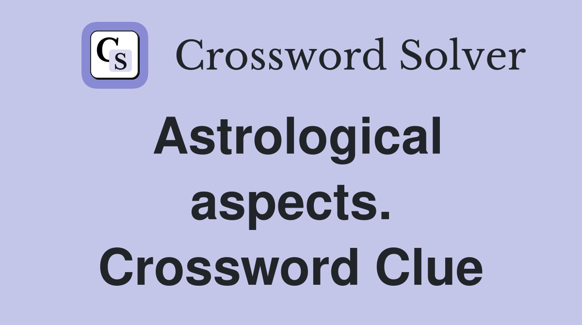 Astrological aspects. Crossword Clue