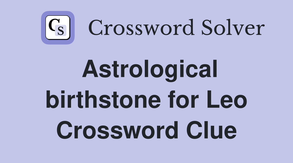 Astrological birthstone for Leo Crossword Clue