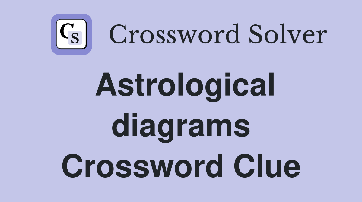 Astrological diagrams Crossword Clue