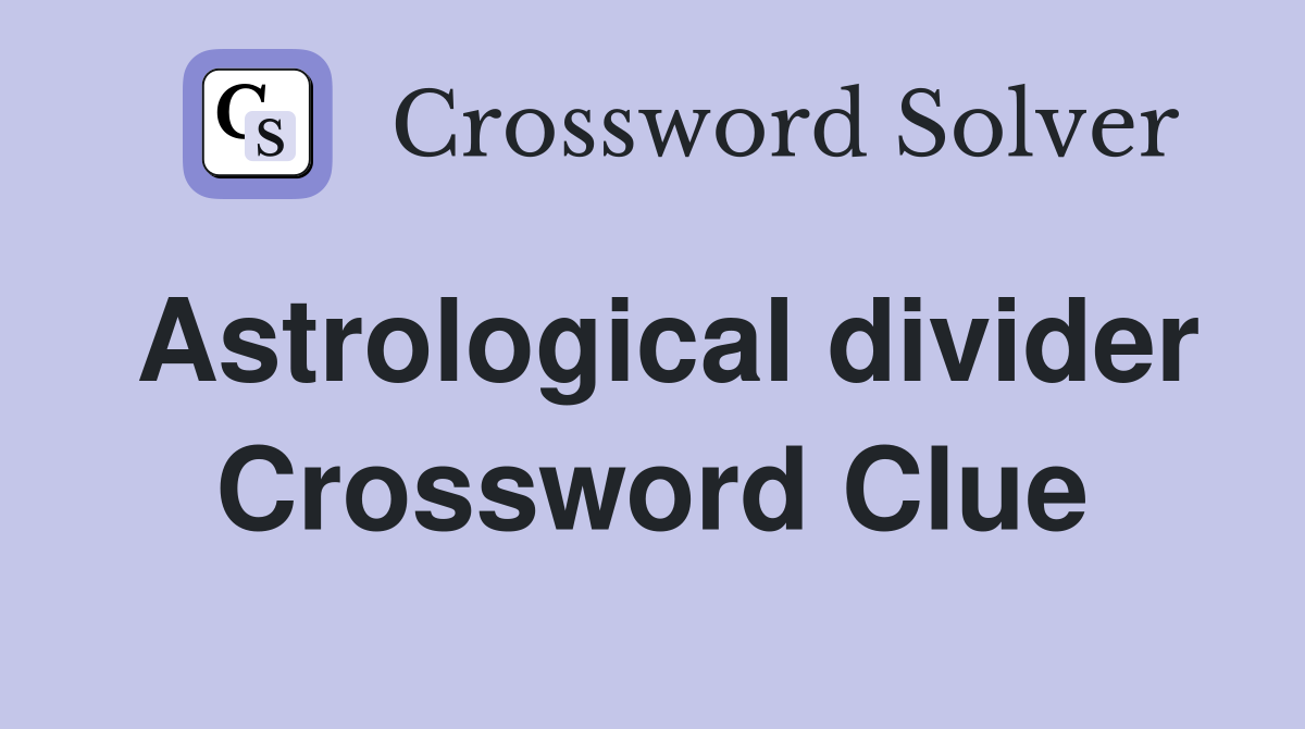 Astrological divider Crossword Clue