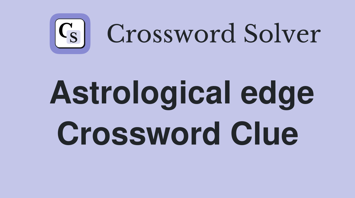 Astrological edge Crossword Clue