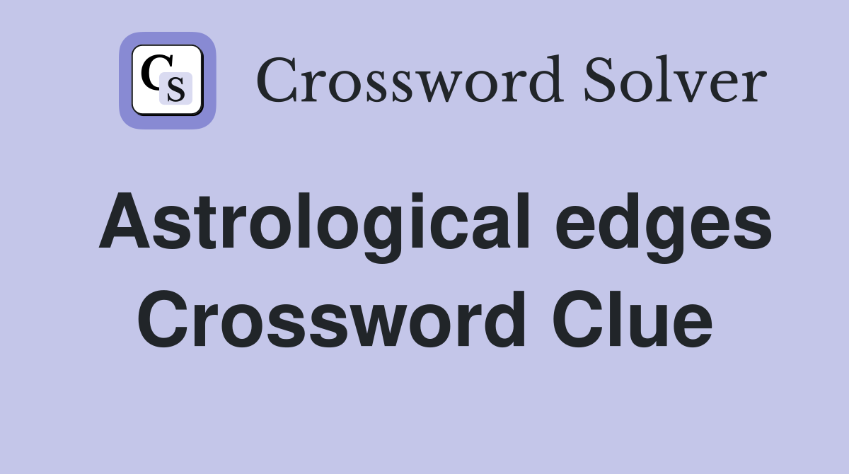 Astrological edges Crossword Clue