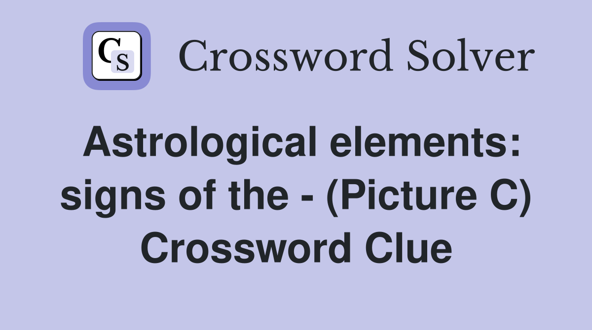 Astrological elements: signs of the - (Picture C) Crossword Clue