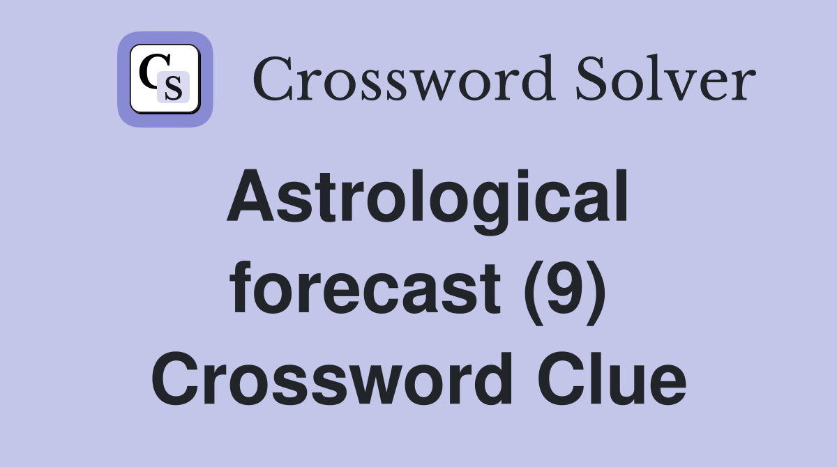 Astrological forecast (9) Crossword Clue