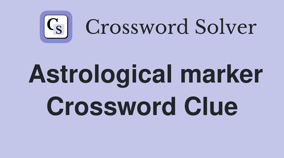 Astrological marker Crossword Clue
