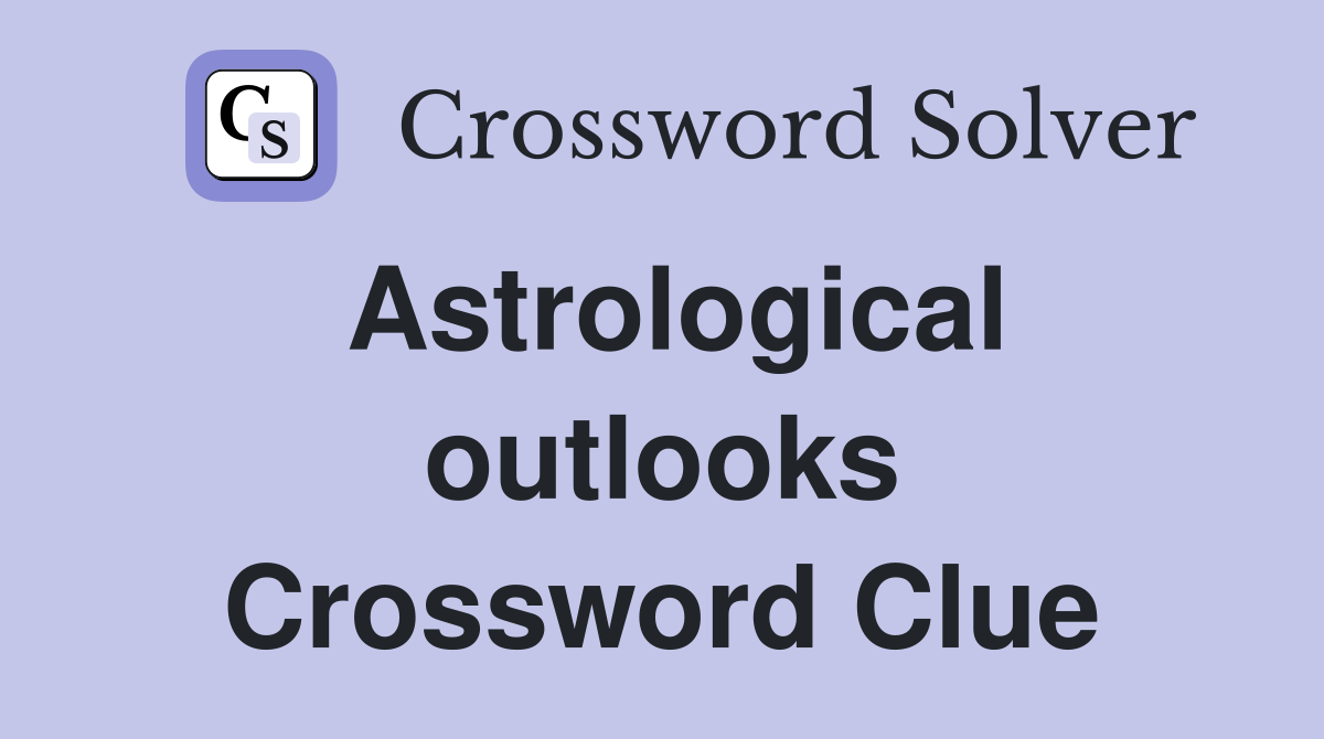 Astrological outlooks Crossword Clue