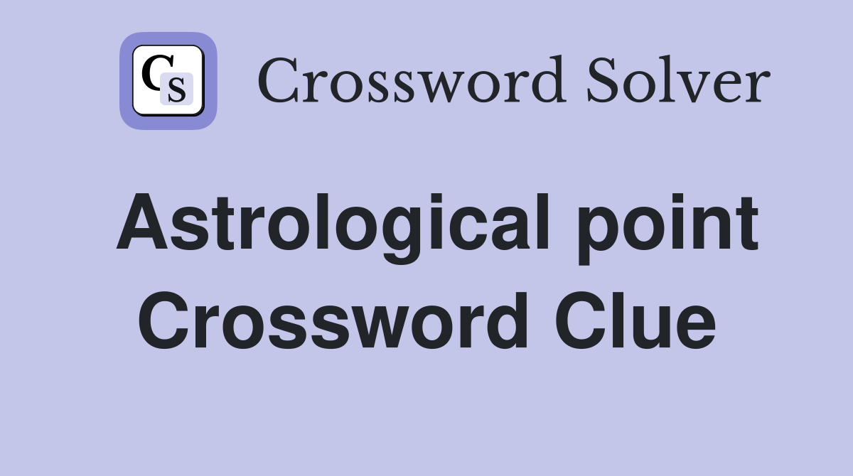 Astrological point Crossword Clue