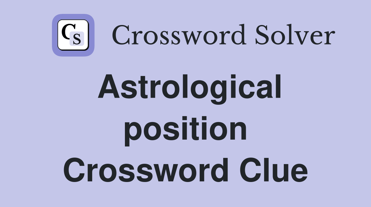 Astrological position Crossword Clue