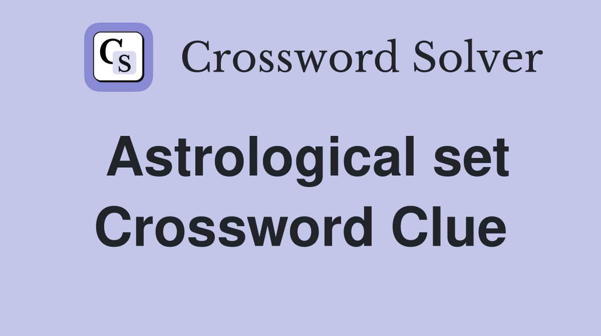 Astrological set Crossword Clue