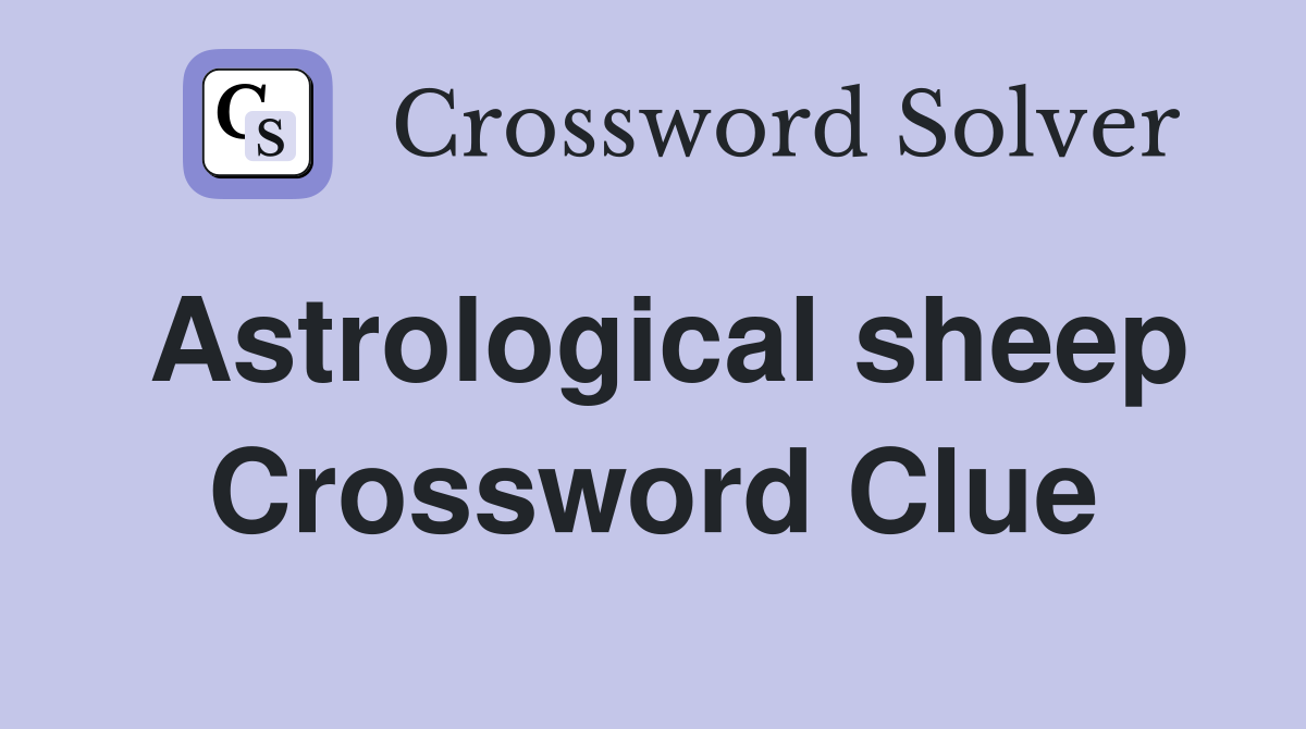 Astrological sheep Crossword Clue