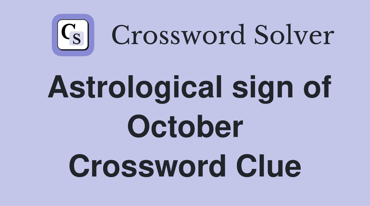 Astrological sign of October Crossword Clue