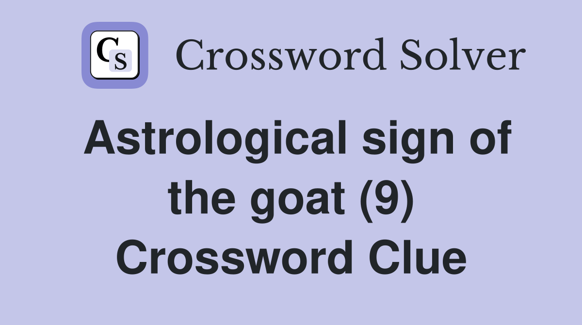 Astrological sign of the goat (9) Crossword Clue