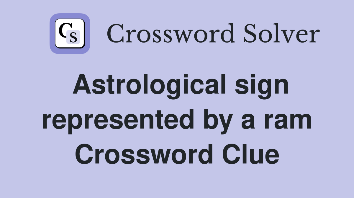 Astrological sign represented by a ram Crossword Clue