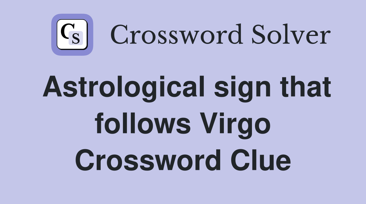 Astrological sign that follows Virgo Crossword Clue