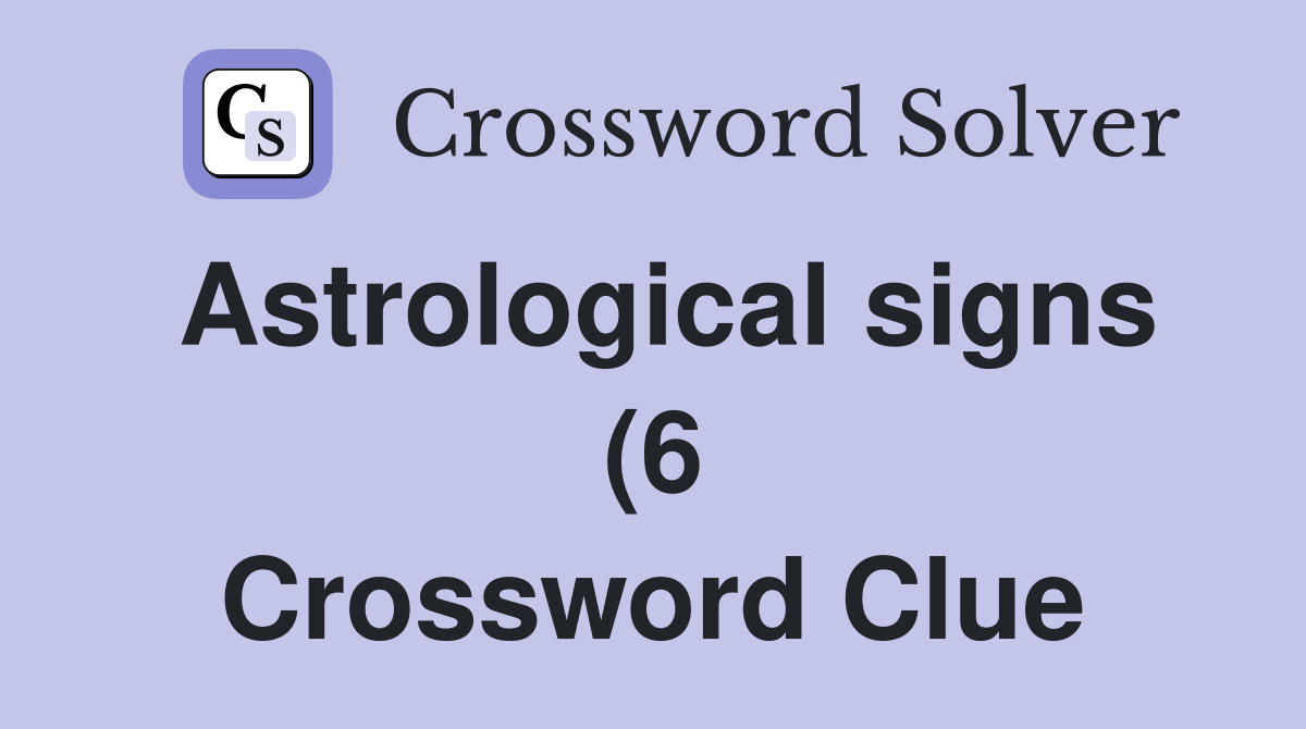 Astrological signs (6) Crossword Clue Answers Crossword Solver Astrological signs (6) Crossword Clue Answers Crossword Solver