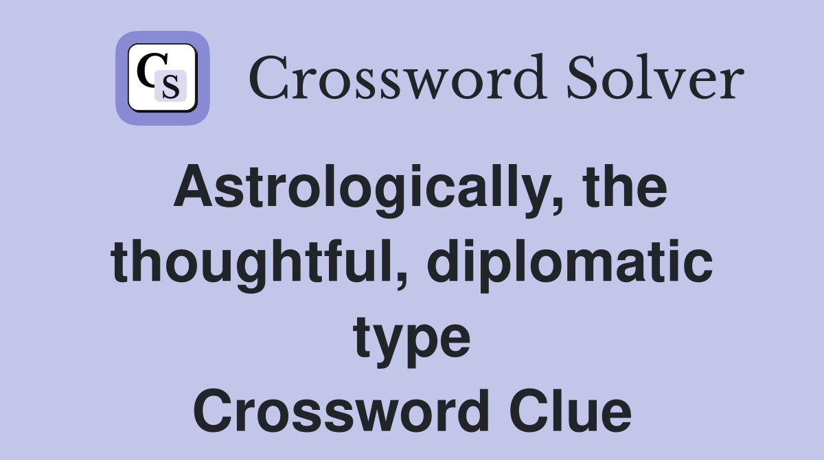 Astrologically, the thoughtful, diplomatic type Crossword Clue
