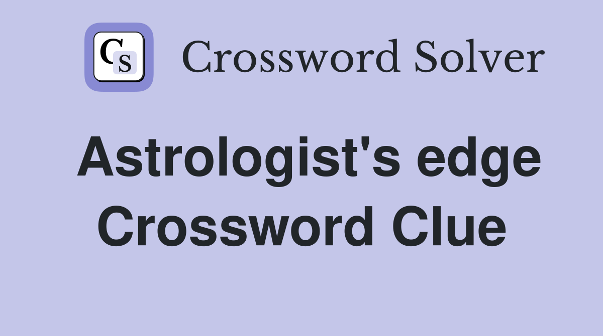 Astrologist's edge Crossword Clue