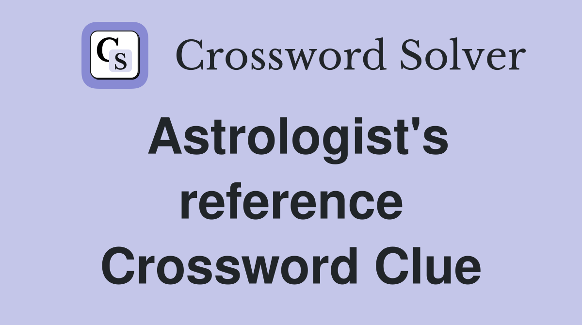 Astrologist's reference Crossword Clue