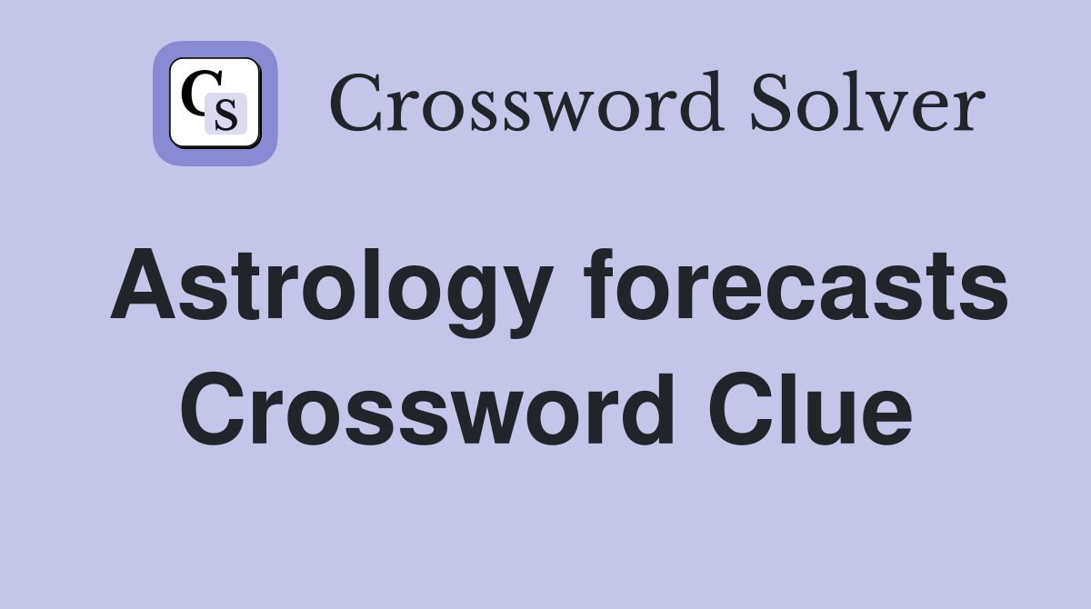 Astrology forecasts Crossword Clue