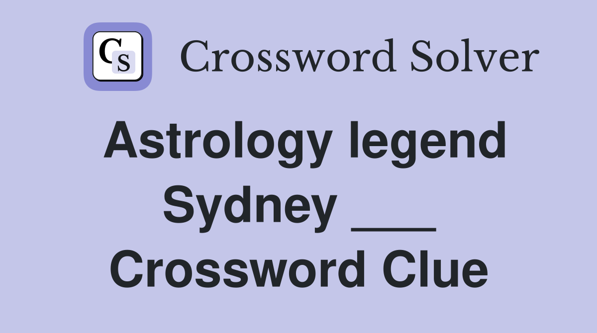Astrology legend Sydney ___ Crossword Clue