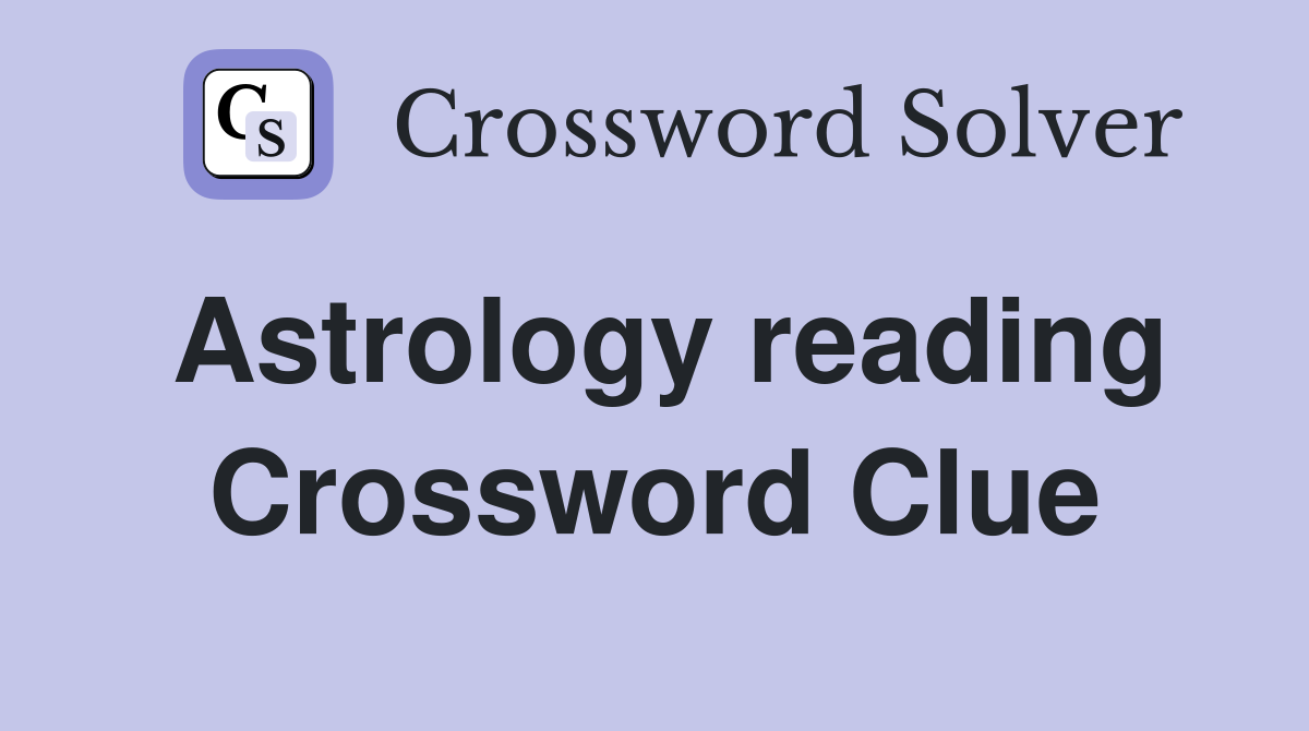 Astrology reading Crossword Clue