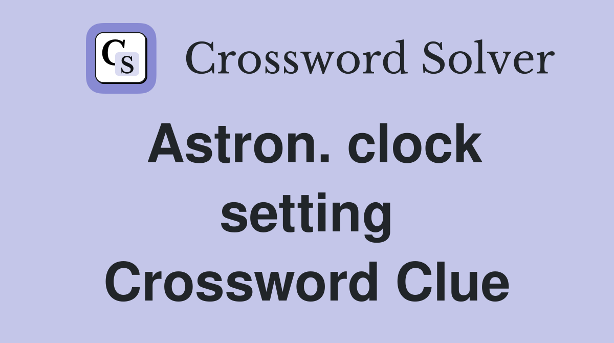 Astron. clock setting Crossword Clue